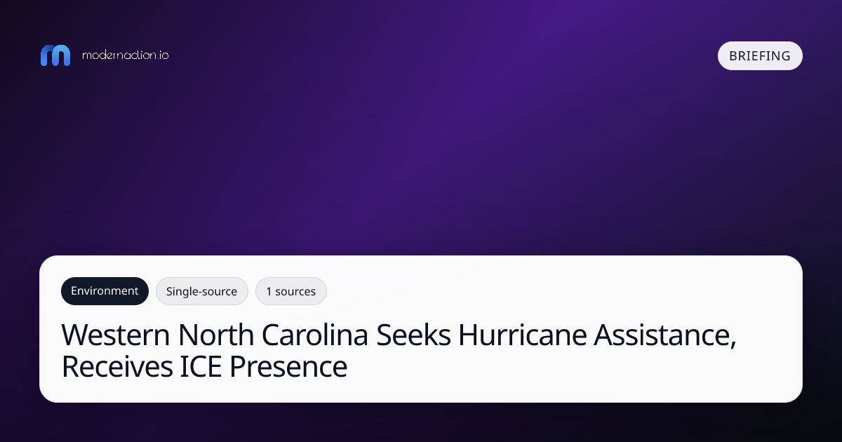 Modern Action Briefing: Western North Carolina Seeks Hurricane Assistance, Receives ICE Presence